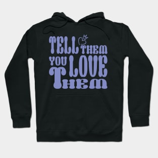 Tell them that you love them Hoodie